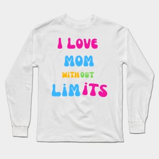 I love you mom without limits best Mothers day gift Long Sleeve T-Shirt